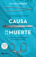 CAUSA DE LA MUERTE: LA VIDA Y LAS MUCHAS MUERTES DE UN MEDICO FORENSE di SHEPHERD, RICHARD 