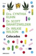 COLOCADOS: LO QUE HAY QUE SABER SOBRE LAS DROGAS MAS CONSUMIDAD, DESDE EL ALCOHOL HASTA EL EXTASIS de KUHN, CYNTHIA  SWARTZWELDER, SCOTT   KUHN, CYNTHIA  SWARTZWELDER, SCOTT  WILSON, WILKIE 