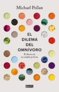 EL DILEMA DEL OMNIVORO: EN BUSCA DE LA COMIDA PERFECTA de POLLAN, MICHAEL 
