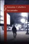 SIN REMEDIO di CABALLERO, ANTONIO 