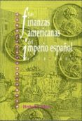 LAS FINANZAS AMERICANAS DEL IMPERIO ESPAOL (1680-1809) di KLEIN, HERBERT S. 