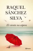 EL VIENTO NO ESPERA (EJEMPLAR FIRMADO POR LA AUTORA) de SANCHEZ SILVA, RAQUEL 