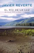 EL RIO DE LA LUZ: UN VIAJE POR ALASKA Y CANADA di REVERTE, JAVIER 