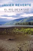 EL RIO DE LA LUZ: UN VIAJE POR ALASKA Y CANADA de REVERTE, JAVIER 