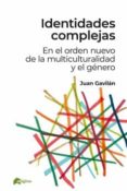 IDENTIDADES COMPLEJAS: EN EL ORDEN NUEVO DE LA MULTICULTURALIDAD Y EL GNERO de GAVILAN MACIAS, JUAN 