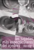 LAS JUGADAS MAS ESPECTACULARES DEL AJEDREZ (1901-2018) de GUDE FERNANDEZ, ANTONIO 