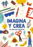 IMAGINA Y CREA: UN LIBRO PARA DISFRUTAR di HONORE, PERRINE 