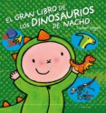 EL GRAN LIBRO DE LOS DINOSAURIOS DE NACHO di SLEGERS, LIESBET 