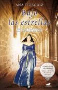 BAJO LAS ESTRELLAS (FINALISTA DEL PREMIO VERGARA EL RINCON DE LA NOVELA ROMANTICA) de ITURGAIZ, ANA 