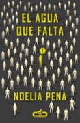 EL AGUA QUE FALTA de PENA, NOELIA 