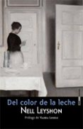 DEL COLOR DE LA LECHE de LEYSHON, NELL 