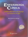 ENFERMERIA CLINICA: CUIDADOS ENFERMEROS A LAS PERSONAS CON TRASTORNOS DE SALUD de LUIS RODRIGO, MARIA TERESA 