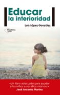 EDUCAR LA INTERIORIDAD de LOPEZ GONZALEZ, LUIS 