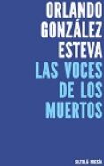 LAS VOCES DE LOS MUERTOS de GONZALEZ ESTEVA, ORLANDO 
