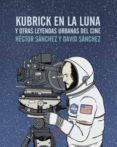 KUBRICK EN LA LUNA Y OTRAS LEYENDAS URBANAS DEL CINE di SANCHEZ MORO, HECTOR 