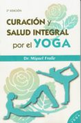 CURACIN Y SALUD INTEGRAL POR EL YOGA (2 ED.) de FRAILE, MIGUEL 