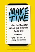 MAKE TIME: CMO ENFOCARTE EN LO QUE IMPORTA CADA DA di KNAPP, JAKE 