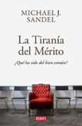 LA TIRANA DEL MERITO QU HA SIDO DEL BIEN COMN? de SANDEL, MICHAEL J. 
