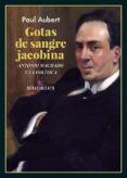 GOTAS DE SANGRE JACOBINA. ANTONIO MACHADO Y LA POLITICA di AUBERT, PAUL 