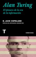 ALAN TURING. EL PIONERO DE LA ERA DE LA INFORMACIN di COPELAND, BRIAN JACK 