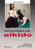 ENCICLOPEDIA DEL AIKIDO. TOMO IV: PROGRAMA DE CINTURON NEGRO PARA 1, 2, 3 Y 4 DAN di VV.AA. 