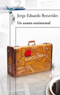 UN ASUNTO SENTIMENTAL de BENAVIDES, JORGE EDUARDO 