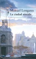 LA CIUDAD SENTIDA de LONGARES, MANUEL 