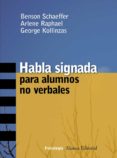 HABLA SIGNADA PARA ALUMNOS NO VERBALES de SCHAEFFER, BENSON  RAPHAEL, ARLENE  KOLLINZAS, GEORGE 