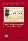 EL CANTO GREGORIANO: HISTORIA, LITURGIA, FORMAS de ASENSIO, JUAN CARLOS 