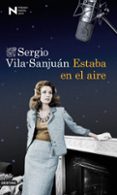 ESTABA EN EL AIRE (PREMIO NADAL 2013) de VILA-SANJUAN, SERGIO 