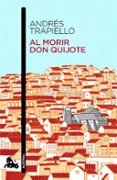 AL MORIR DON QUIJOTE de TRAPIELLO, ANDRES 
