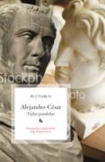 VIDAS DE ALEJANDRO Y CESAR di VV.AA