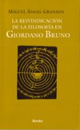 LA REIVINDICACION DE LA FILOSOFIA EN GIORDANO BRUNO di GRANADA, MIGUEL A. 