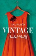 UNA PASION VINTAGE de WOLFF, ISABEL 
