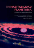 (IN)HABITABILIDAD PLANETARIA. FUNDAMENTOS DE ASTROGEOBIOLOGA di VV.AA. 