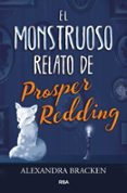 EL MONSTRUOSO RELATO DE PROSPER REDDING di BRACKEN, ALEXANDRA 