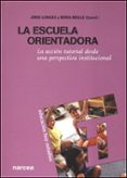 LA ESCUELA ORIENTADORA : LA ACCION TUTORIAL DESDE UNA PERSPECTIVA INSTITUCIONAL di VV.AA. 