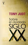 SOBRE EL OLVIDADO SIGLO XX de JUDT, TONY 