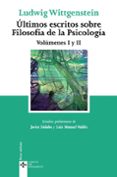 ULTIMOS ESCRITOS SOBRE FILOSOFIA DE LA PSICOLOGIA ( VOLUMENES I Y II ) de WITTGENSTEIN, LUDWIG 