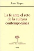 LA FE ANTE EL RETO DE LA CULTURA CONTEMPORANEA de PIEPER, JOSEF 