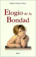 EL ELOGIO DE LA BONDAD de GOMEZ PEREZ, RAFAEL 