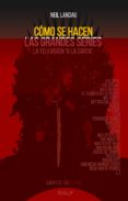 COMO SE HACEN LAS GRANDES SERIES: LA TELEVISION A LA CARTA di LANDAU, NEIL 