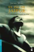EL PIE DE JAIPUR: CUANDO SOLO QUEDA LA PASION DE VIVIR de MORO, JAVIER 