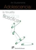 ADOLESCENCIA: LA REVUELTA FILOSOFICA di BUSTAMANTE, ANI 