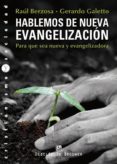 HABLEMOS DE NUEVA EVANGELIZACION: PARA QUE SEA NUEVA Y EVANGELIZA DORA de BERZOSA, RAUL 
