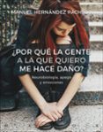 POR QUE LA GENTE A LA QUE QUIERO ME HACE DAO? NEUROBIOLOGA, AP EGO Y EMOCIONES de HERNANDEZ PACHECO, MANUEL 