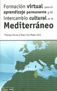 FORMACION VIRTUAL PARA EL APRENDIZAJE PERMANENTE Y EL INTERCAMBIO CULTURAL EN EL MEDITERRANEO di DAOUAS, THOURAYA ED. 