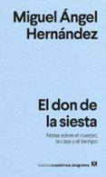 EL DON DE LA SIESTA: NOTAS SOBRE EL CUERPO, LA CASA Y EL TIEMPO de HERNANDEZ, MIGUEL ANGEL 