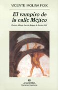 VAMPIRO DE LA CALLE MEJICO (PREMIO ALFONSO GARCIA-RAMOS DE NOVELA 2002) de MOLINA FOIX, VICENTE 