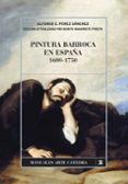PINTURA BARROCA EN ESPAA, 1600-1750 de PEREZ SANCHEZ, ALFONSO 
